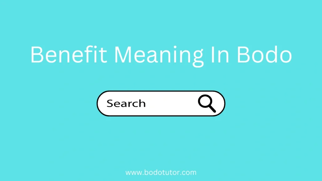Benefit Meaning In Bodo