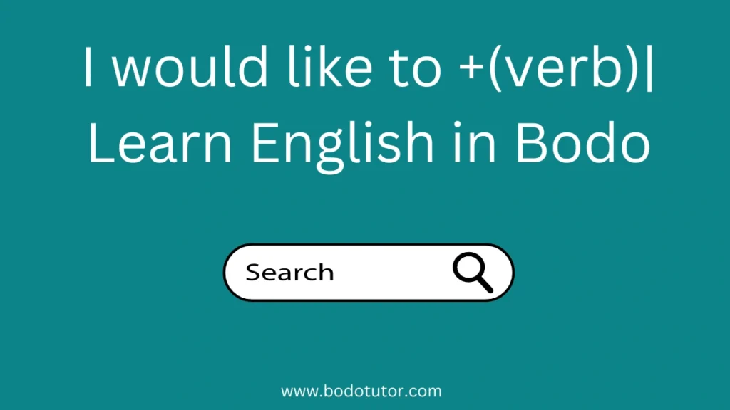 I would like to +(verb)| Learn English in Bodo