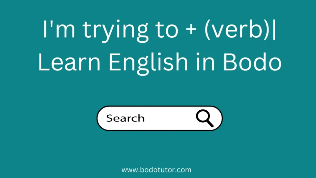 I'm trying to + (verb)| Learn English in Bodo
