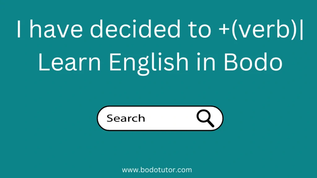 I have decided to +(verb)| Learn English in Bodo