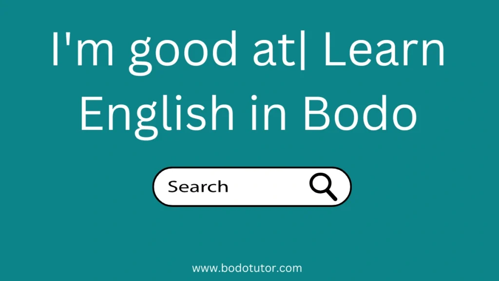 I'm good at| Learn English in Bodo