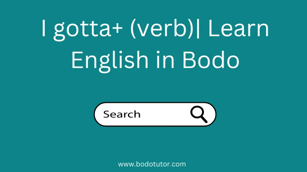 I gotta+ (verb)| Learn English in Bodo